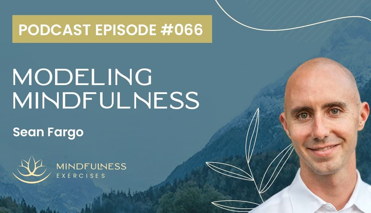 Modeling Mindfulness, with Sean Fargo Modeling Mindfulness, with Sean Fargo