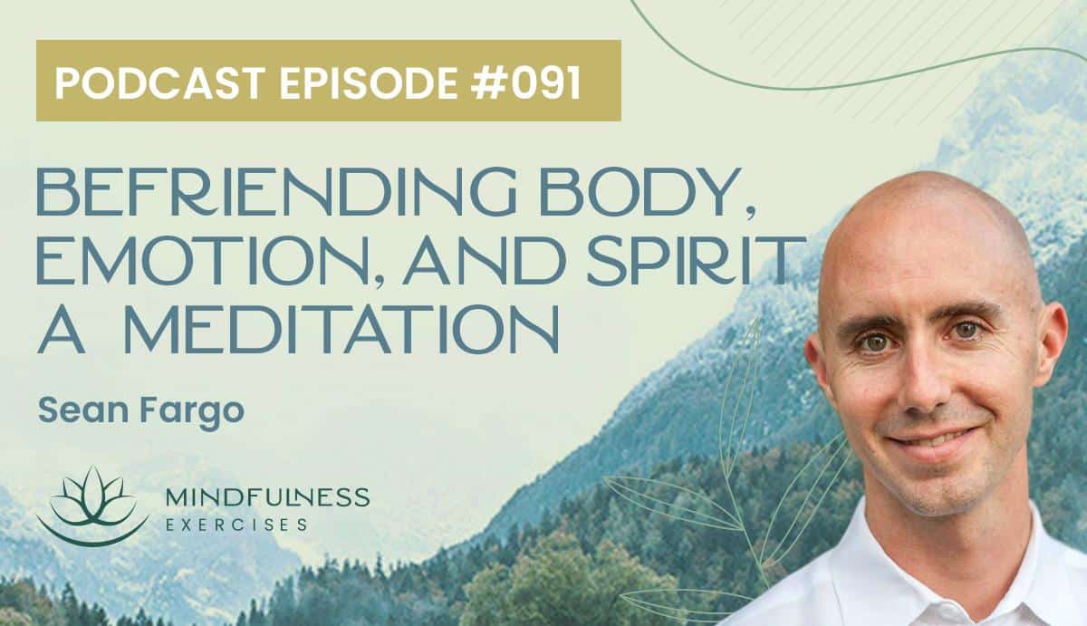 Befriending Body, Emotion, and Spirit, A Meditation with Sean Fargo Befriending Body, Emotion, and Spirit, A Meditation with Sean Fargo