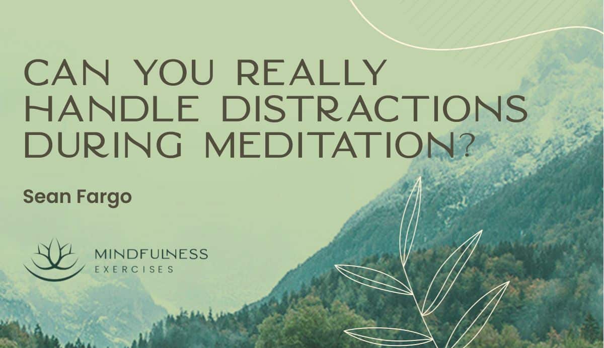Can You Really Handle Distractions During Meditation? Can You Really Handle Distractions During Meditation?