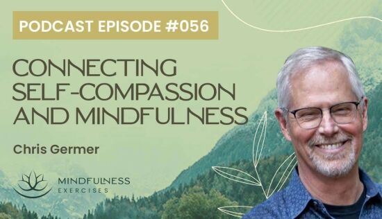 Connecting Self-Compassion and Mindfulness, with Chris Germer Connecting Self-Compassion and Mindfulness, with Chris Germer