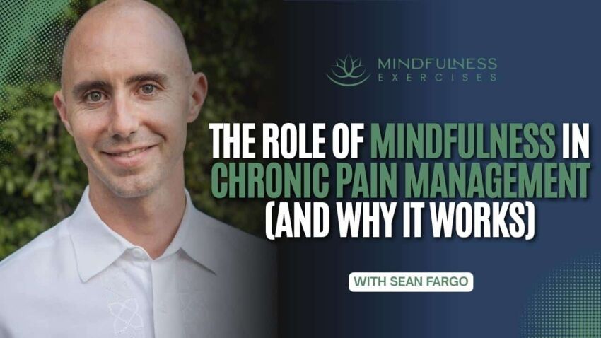 The Role of Mindfulness in Chronic Pain Management (and Why It Works)