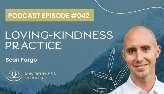 Loving-Kindness Practice, with Sean Fargo Loving-Kindness Practice, with Sean Fargo