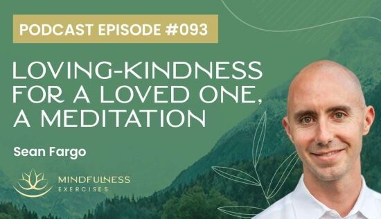 Loving-Kindness For A Loved One, A Meditation with Sean Fargo Loving-Kindness For A Loved One, A Meditation with Sean Fargo