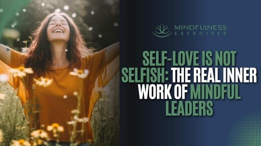 Self-Love Is Not Selfish The Real Inner Work of Mindful Leaders