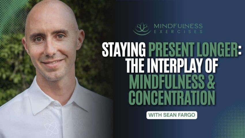 Staying Present Longer The Interplay of Mindfulness & Concentration