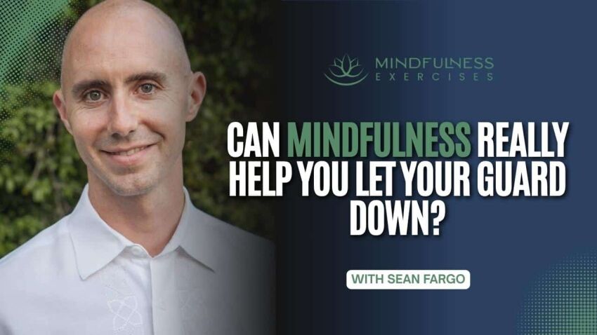 _Can Mindfulness Really Help You Let Your Guard Down