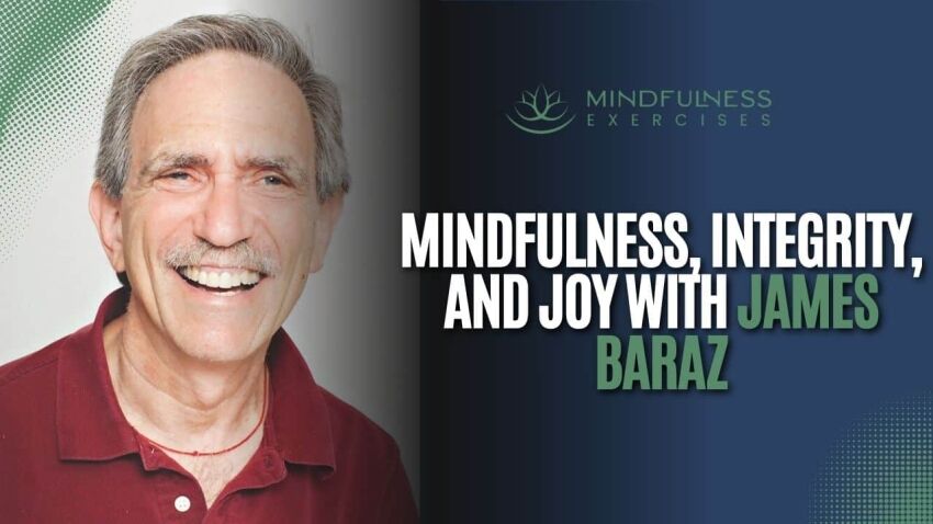 Mindfulness, Integrity, And Joy With James Baraz