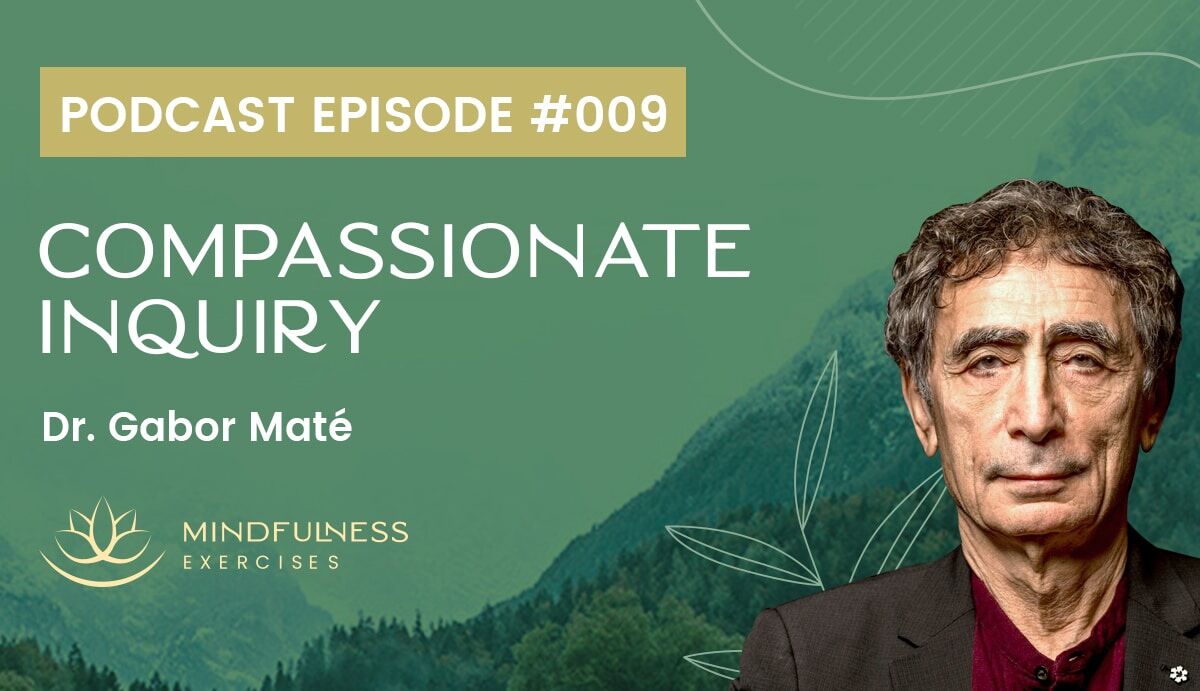 Dr. Gabor Maté on Compassionate Inquiry, with Sean Fargo Dr. Gabor Maté on Compassionate Inquiry, with Sean Fargo