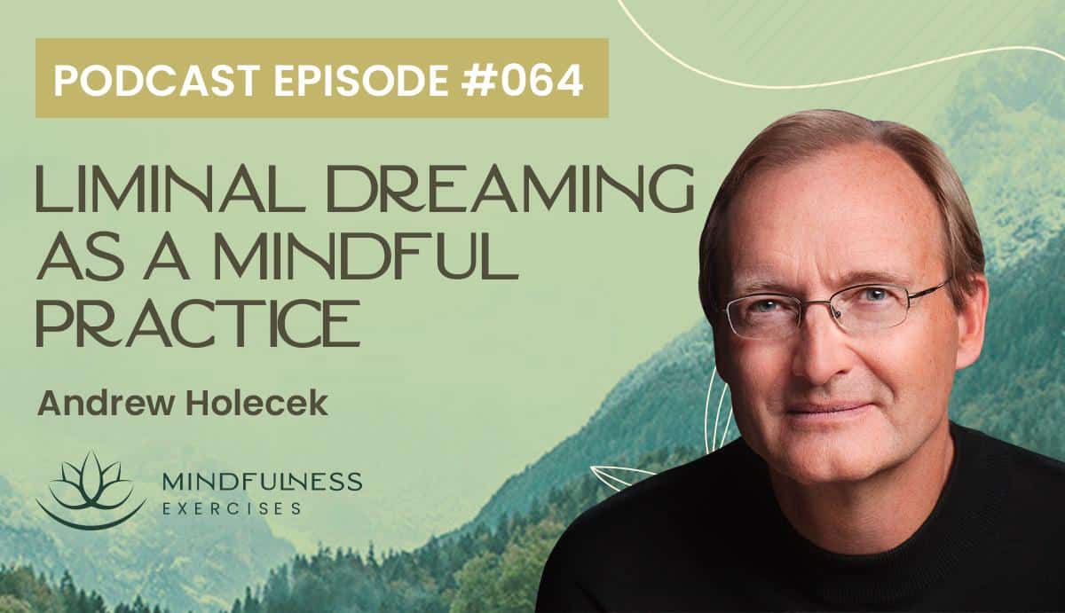 Liminal Dreaming as a Mindful Practice, with Andrew Holecek Liminal Dreaming as a Mindful Practice, with Andrew Holecek