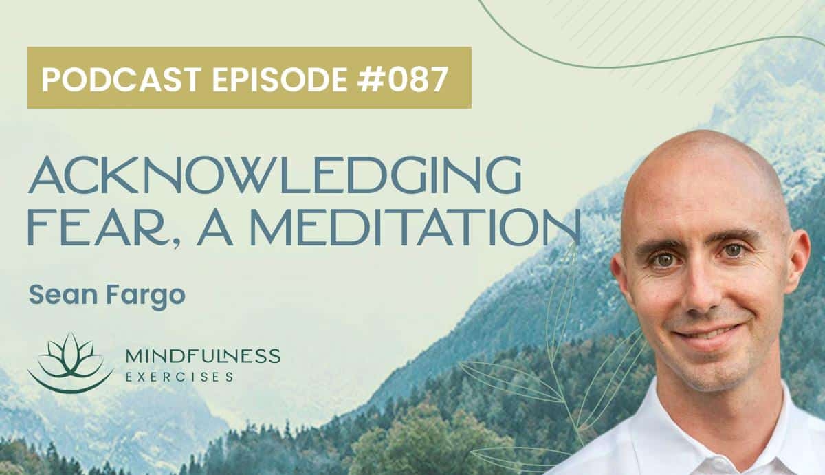 Acknowledging Fear, A Meditation with Sean Fargo Acknowledging Fear, A Meditation with Sean Fargo