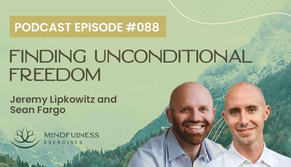 Finding Unconditional Freedom, with Jeremy Lipkowitz and Sean Fargo Finding Unconditional Freedom, with Jeremy Lipkowitz and Sean Fargo