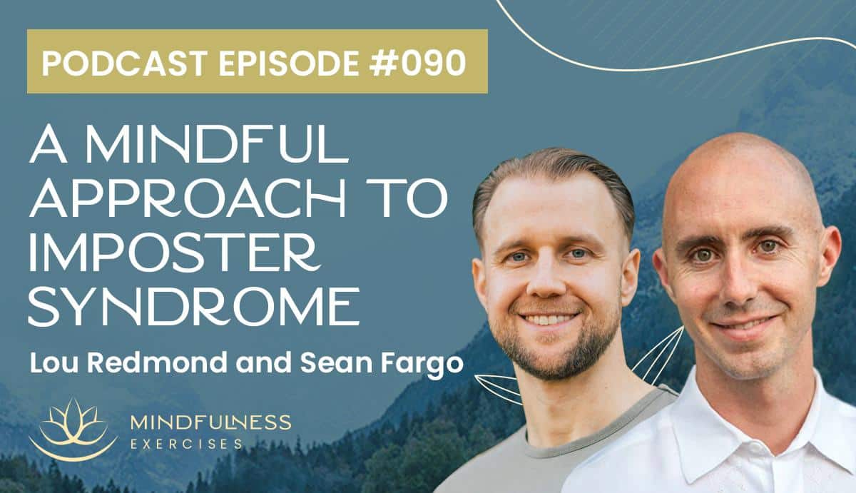 A Mindful Approach to Imposter Syndrome, with Lou Redmond and Sean Fargo A Mindful Approach to Imposter Syndrome, with Lou Redmond and Sean Fargo