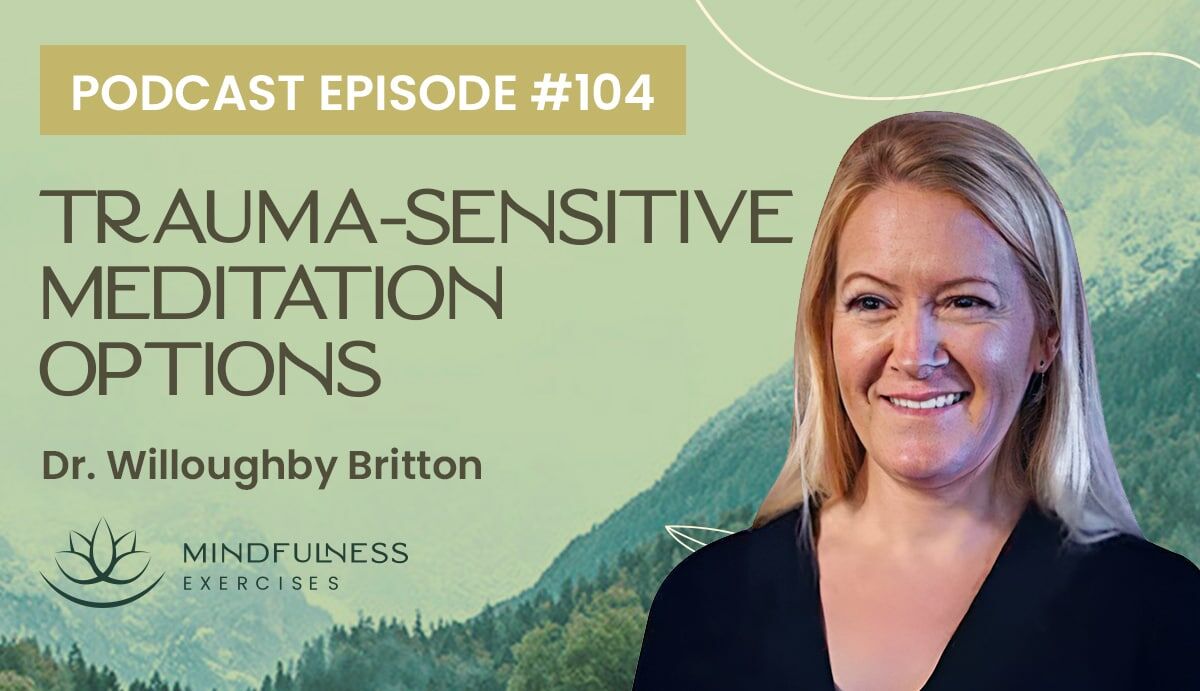 Trauma-Sensitive Meditation Options, with Dr. Willoughby Britton Trauma-Sensitive Meditation Options, with Dr. Willoughby Britton