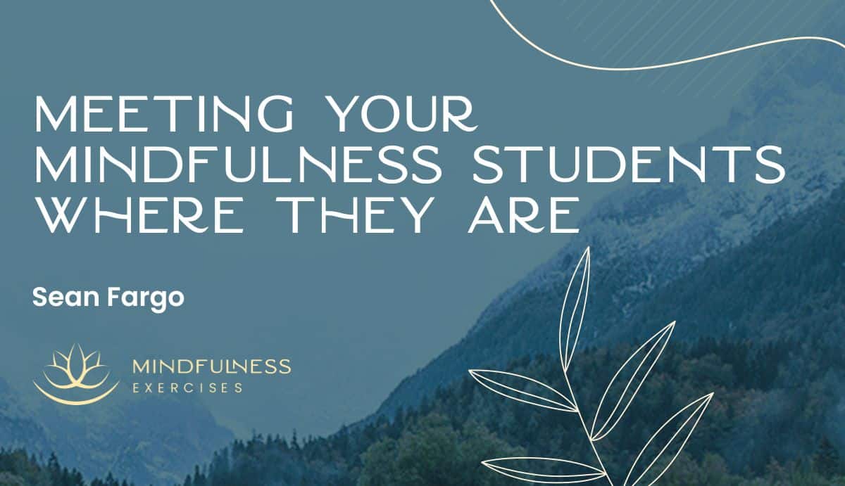 Meeting Your Mindfulness Students Where They Are