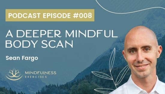 A Deeper Mindful Body Scan with Sean Fargo A Deeper Mindful Body Scan with Sean Fargo