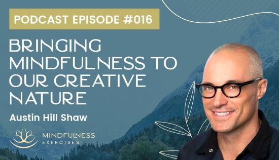 Bringing Mindfulness to Creativity: Austin Hill Shaw & Sean Fargo Bringing Mindfulness to Creativity: Austin Hill Shaw & Sean Fargo