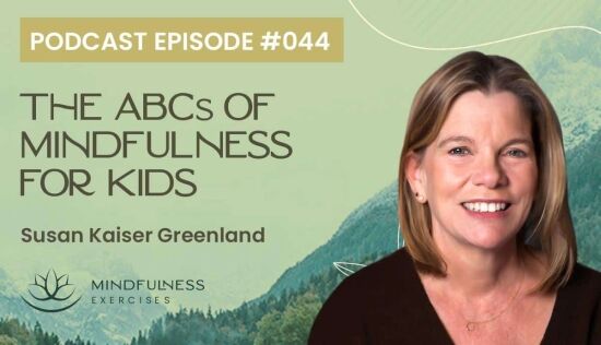 The ABCs of Mindfulness for Kids, with Susan Kaiser Greenland The ABCs of Mindfulness for Kids, with Susan Kaiser Greenland