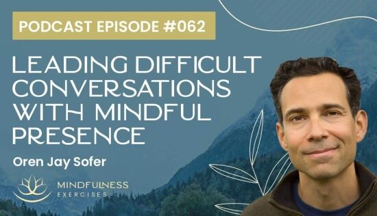 Leading Difficult Conversations with Mindful Presence, with Oren Jay Sofer Leading Difficult Conversations with Mindful Presence, with Oren Jay Sofer
