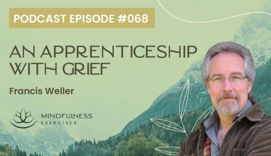 An Apprenticeship with Grief, with Francis Weller An Apprenticeship with Grief, with Francis Weller