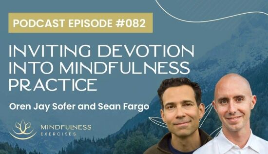 Inviting Devotion Into Mindfulness Practice, with Oren Jay Sofer and Sean Fargo Inviting Devotion Into Mindfulness Practice, with Oren Jay Sofer and Sean Fargo