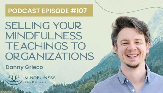 Selling Your Mindfulness Teachings to Organizations, with Danny Grieco Selling Your Mindfulness Teachings to Organizations, with Danny Grieco