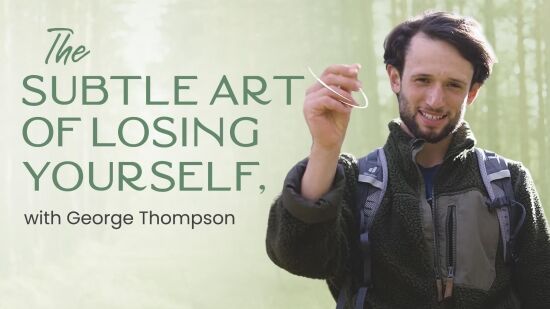 The Subtle Art of Losing Yourself, with George Thompson The Subtle Art of Losing Yourself, with George Thompson