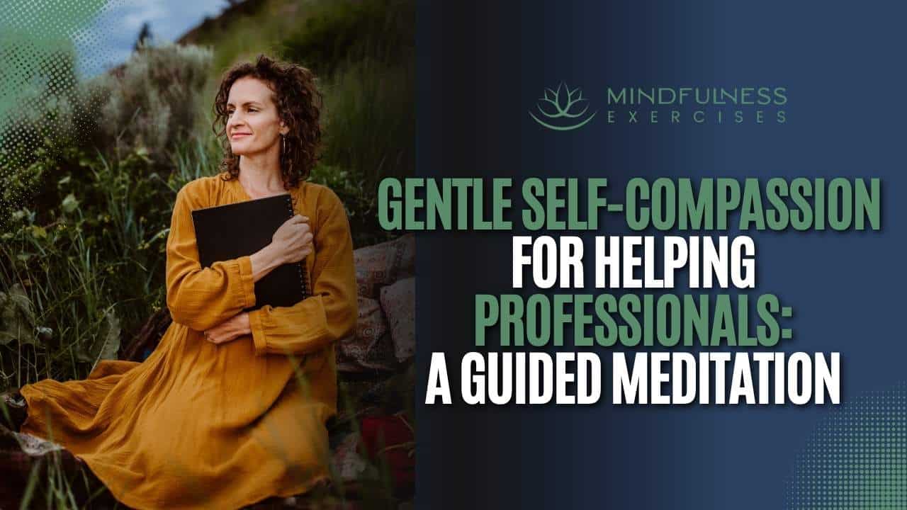 _Gentle Self-Compassion for Helping Professionals A Guided Meditation