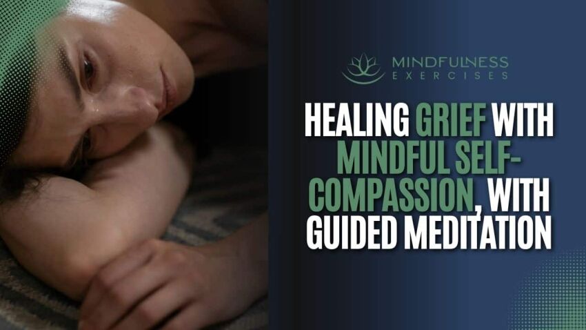_Healing Grief with Mindful Self-Compassion, with Guided Meditation