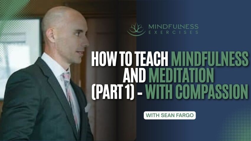 How To Teach Mindfulness and Meditation (Part 1) – With Compassion