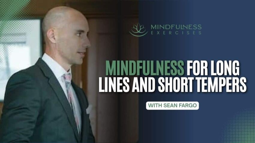 Mindfulness For Long Lines And Short Tempers