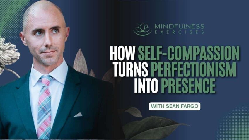 How Self-Compassion Turns Perfectionism Into Presence