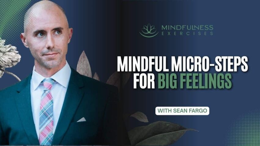 Mindful Micro-Steps For Big Feelings
