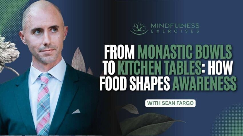 From Monastic Bowls To Kitchen Tables How Food Shapes Awareness