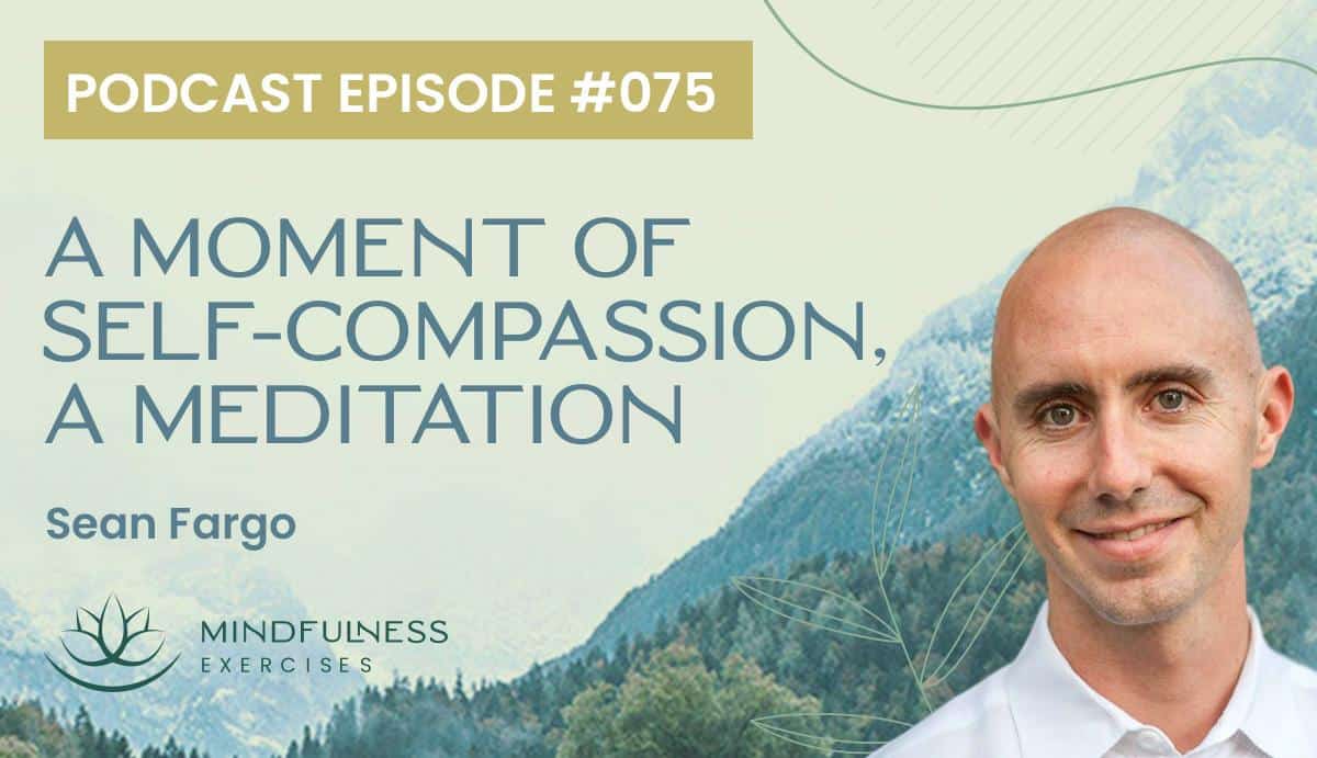  A Moment of Self-Compassion, A Meditation with Sean Fargo