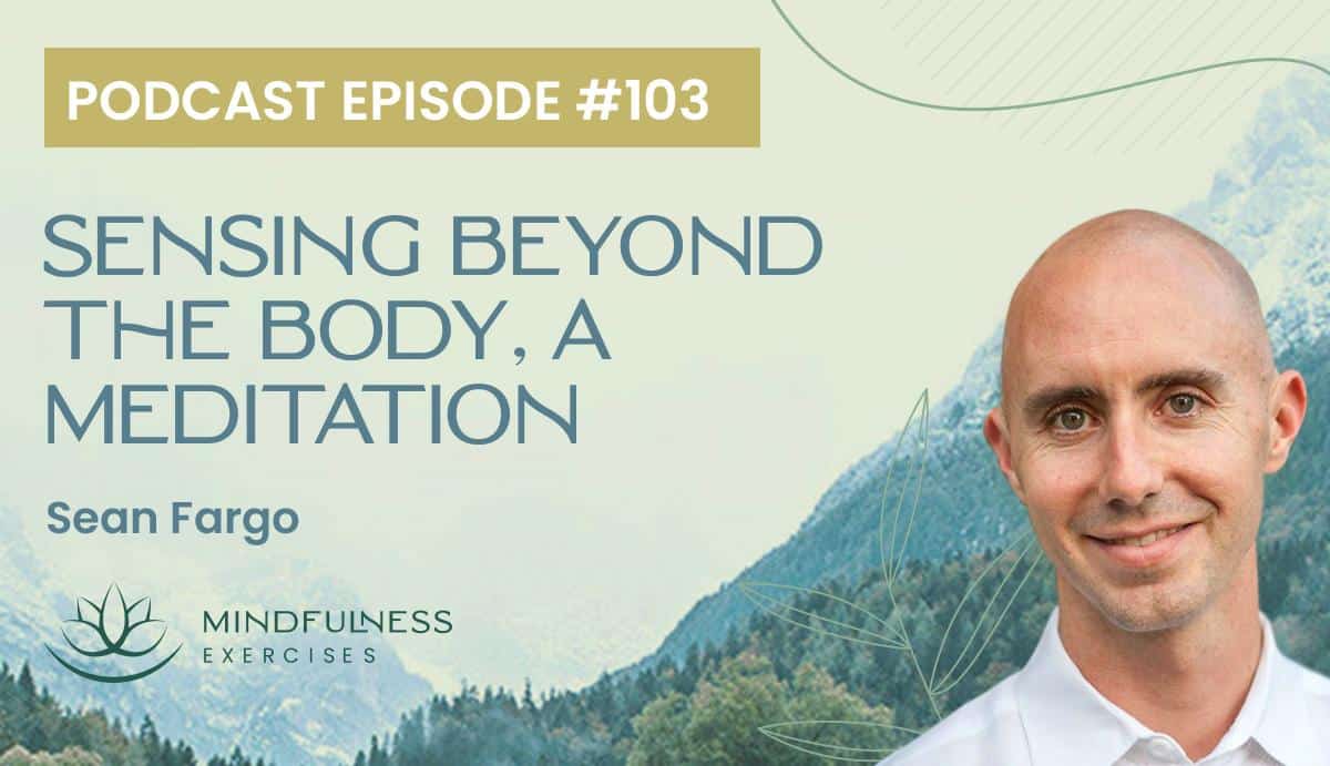 Sensing Beyond The Body, a Meditation with Sean Fargo Sensing Beyond The Body, a Meditation with Sean Fargo